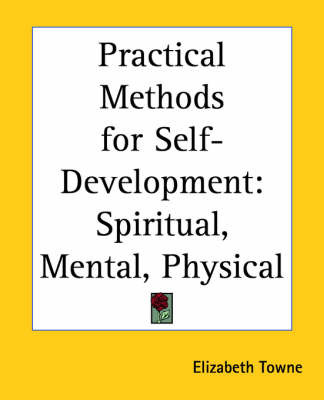 Practical Methods for Self-development: Spiritual, Mental, Physical by Elizabeth Towne image