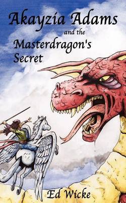 Akayzia Adams and the Masterdragon's Secret by Ed Wicke image