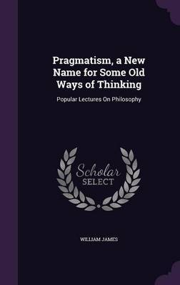 Pragmatism, a New Name for Some Old Ways of Thinking by William James image