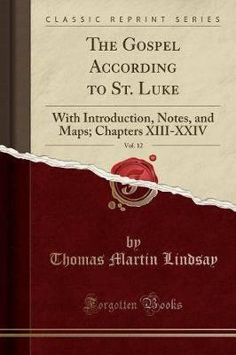 The Gospel According to St. Luke, Vol. 12 by Thomas Martin Lindsay image