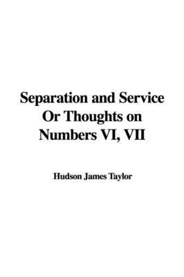 Separation and Service or Thoughts on Numbers VI, VII on Paperback by Hudson James Taylor