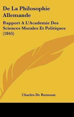 De La Philosophie Allemande: Rapport A L'Academie Des Sciences Morales Et Politiques (1845) by Charles de Remusat image