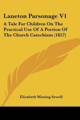 Laneton Parsonage V1: A Tale For Children On The Practical Use Of A Portion Of The Church Catechism (1857) by Elizabeth Missing Sewell image