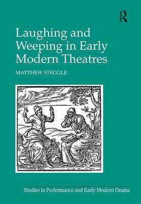 Laughing and Weeping in Early Modern Theatres by Matthew Steggle image