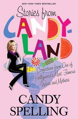 Stories from Candyland: Confections from One of Hollywood's Most Famous Wives and Mothers on Paperback by Candy Spelling