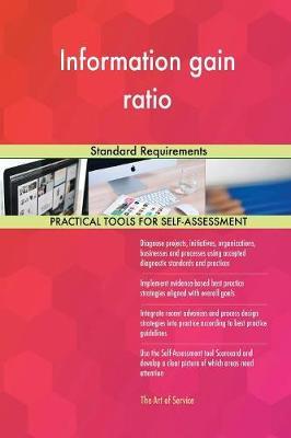 Information gain ratio Standard Requirements by Gerardus Blokdyk