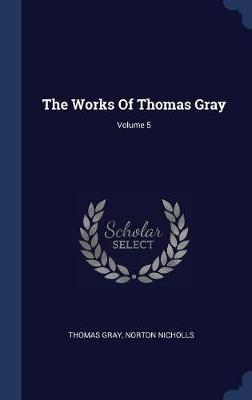 The Works of Thomas Gray; Volume 5 by Thomas Gray image
