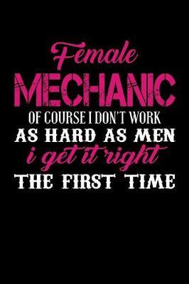 Female Mechanic of Course I Don't Work as Hard as Men I Get It Right the First Time by Janice H McKlansky Publishing