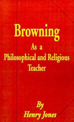 Browning as a Philosophical and Religious Teacher by Henry Jones image
