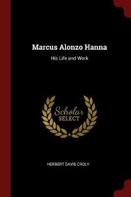 Marcus Alonzo Hanna by Herbert David Croly image