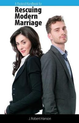 A Pastoral Handbook for Rescuing Modern Marriage by J Robert Hanson image