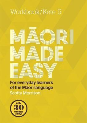 Maori Made Easy Workbook 5/Kete 5 by Scotty Morrison image
