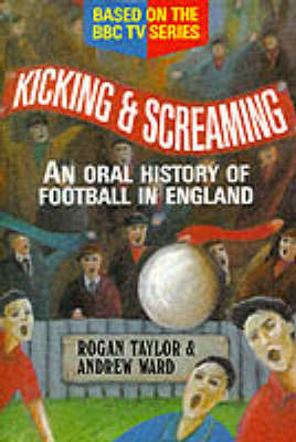 Kicking and Screaming: Oral History of Football in England on Paperback by Andrew Ward