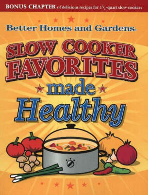 Slow Cooker Favorites Made Healthy: Better Homes and Gardens