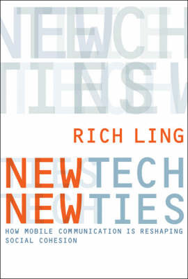 New Tech, New Ties: How Mobile Communication is Reshaping Social Cohesion on Hardback by Richard Ling