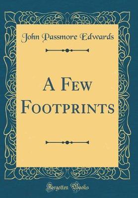 A Few Footprints (Classic Reprint) by John Passmore Edwards image