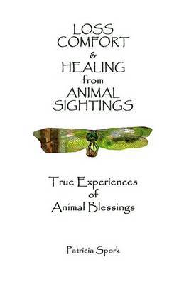 Loss Comfort & Healing from Animal Sightings: True Experiences of Animal Blessings by Patricia Spork image