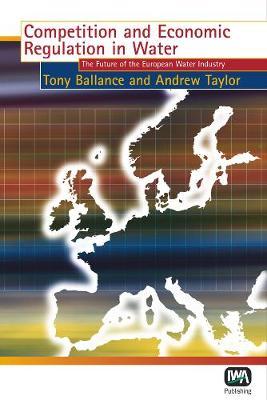 Competition and Economic Regulation in Water by T. Ballance image