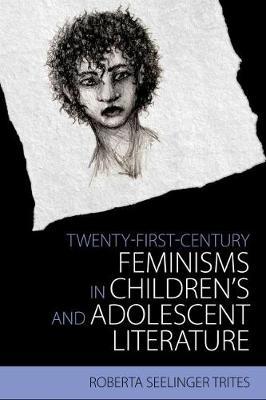 Twenty-First Century Feminisms in Children's and Adolescent Literature by Roberta Seelinger Trites image