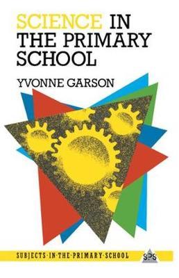 Science in the Primary School by Yvonne Garson image