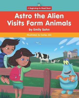 Astro the Alien Visits Farm Animals by Emily Sohn image