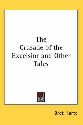 The Crusade of the Excelsior and Other Tales on Paperback by Bret Harte