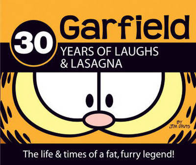 Garfield: 30 Years of Laughs & Lasagna: The Life & Times of a Fat, Furry Legend! on Hardback by Jim Davis