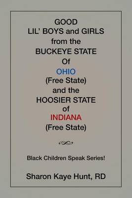 Good Li'l Boys and Girls from the Buckeye State of Ohio (Free State) and the Hoosier State of Indiana (Free State) Black Children Speak Series! by Rd Sharon Kaye Hunt image