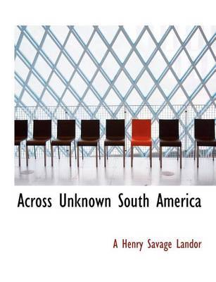 Across Unknown South America by Arnold Henry Savage Landor image