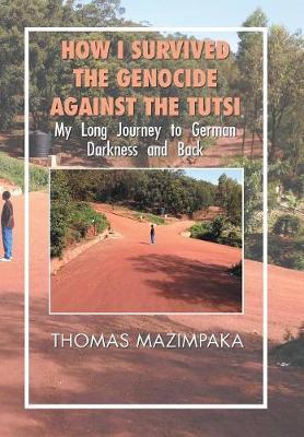 How I Survived the Genocide Against the Tutsi by Thomas Mazimpaka image