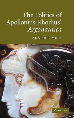 The Politics of Apollonius Rhodius' Argonautica on Hardback by Anatole Mori