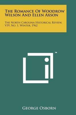 The Romance of Woodrow Wilson and Ellen Axson: The North Carolina Historical Review, V39, No. 1, Winter, 1962 on Paperback by George Osborn