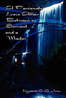 A Passionate Love Affair Between a Servant and a Master by Kimberly C. G. Jones image