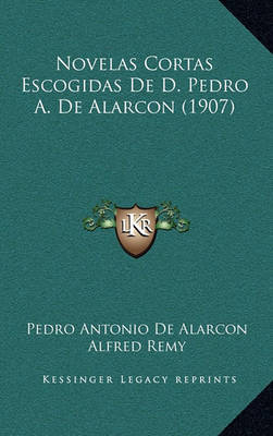 Novelas Cortas Escogidas de D. Pedro A. de Alarcon (1907) on Hardback by Pedro Antonio De Alarcon