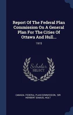 Report of the Federal Plan Commission on a General Plan for the Cities of Ottawa and Hull... image