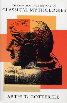 The Pimlico Dictionary Of Classical Mythologies by Arthur Cotterall image