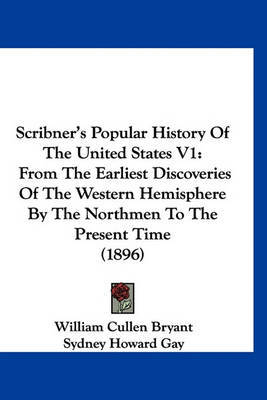 Scribner's Popular History of the United States V1: From the Earliest Discoveries of the Western Hemisphere by the Northmen to the Present Time (1896) by Professor Noah Brooks image