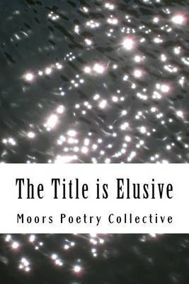 The Title Is Elusive by Moors Poetry Collective image