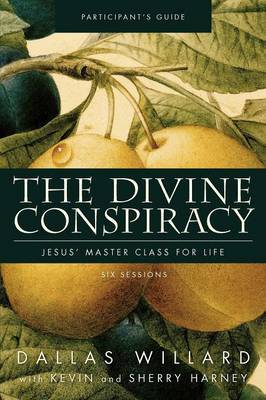 The Divine Conspiracy Bible Study Participant's Guide by Dallas Willard