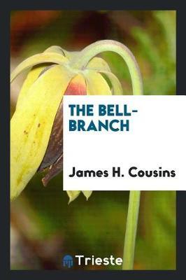 The Bell-Branch by James H Cousins image