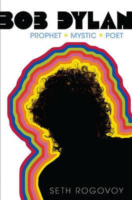 Bob Dylan: Prophet, Mystic, Poet by Seth Rogovoy image