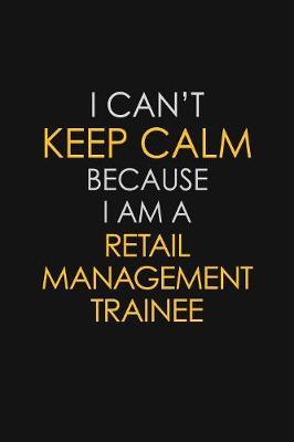 I Can't Keep Calm Because I Am A Retail Management Trainee image