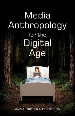 Media Anthropology for the Digital Age by Anna Cristina Pertierra image
