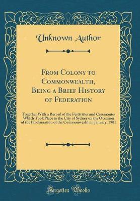 From Colony to Commonwealth, Being a Brief History of Federation by Unknown Author image