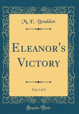 Eleanor's Victory, Vol. 1 of 3 (Classic Reprint) by M.E. Braddon image