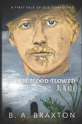 When Blood Flowed as Water by B a Braxton image