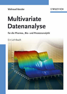Multivariate Datenanalyse: Fur die Pharma, Bio und Prozessanalytik by Waltraud Kessler image