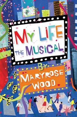 My Life, the Musical on Hardback by Maryrose Wood