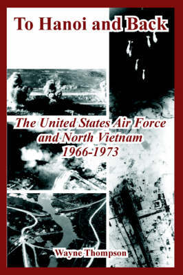 To Hanoi and Back: The United States Air Force and North Vietnam 1966-1973 by Wayne Thompson image