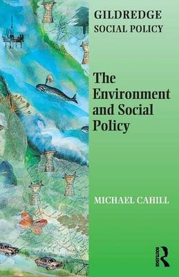 The Environment and Social Policy by Michael Cahill